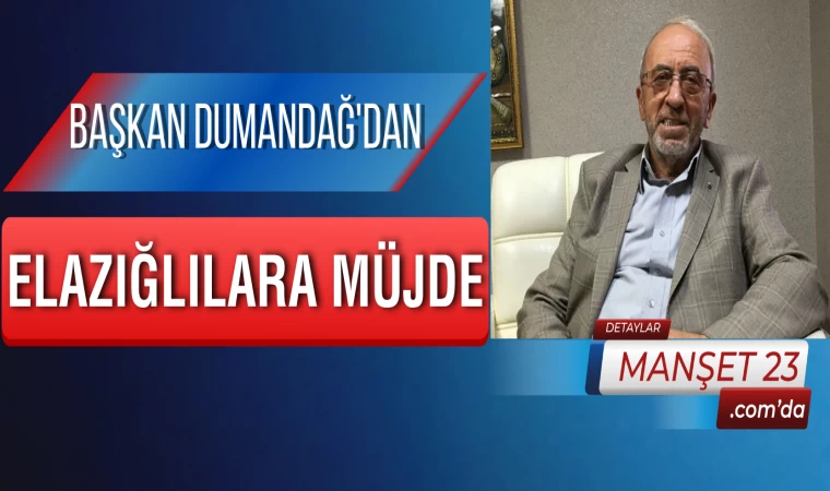 Başkan Dumandağ'dan, Elazığlılara Müjde