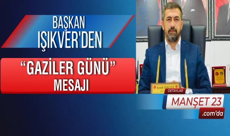 Başkan Işıkver'den “Gaziler Günü” Mesajı