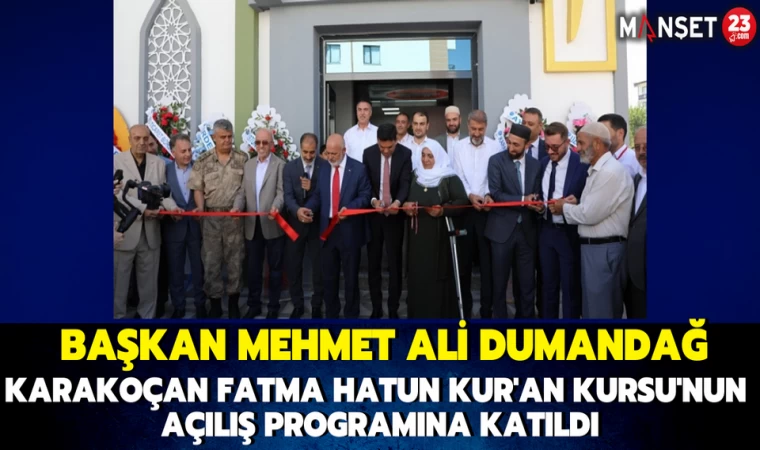 Başkan Mehmet Ali Dumandağ Karakoçan Fatma Hatun Kur'an Kursu'nun Açılış Programına Katıldı