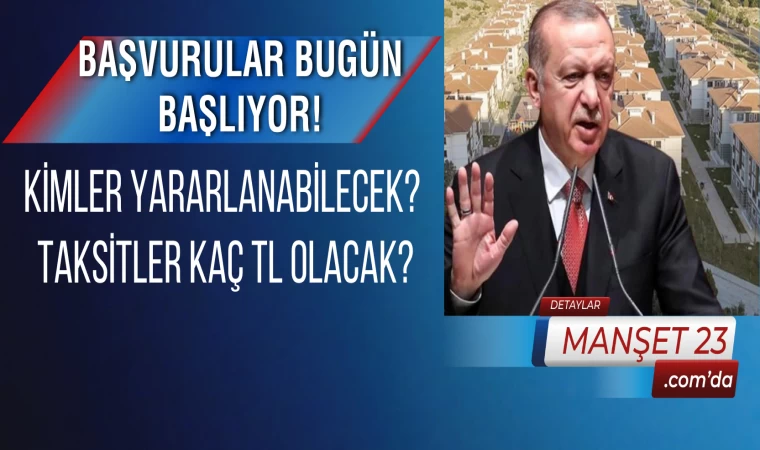 Başvurular Bugün Başlıyor! İşte Sosyal Konut Projesinde Kalem Kalem Tüm Detaylar