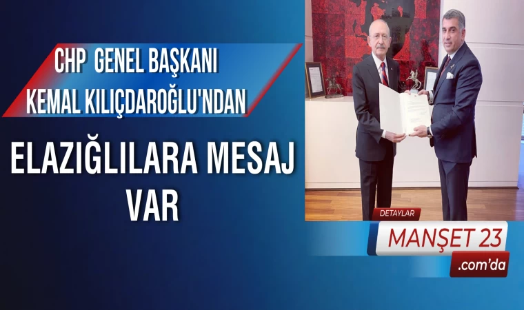 CHP Genel Başkanı Kemal Kılıçdaroğlu'ndan, Elazığlılara Mesaj Var