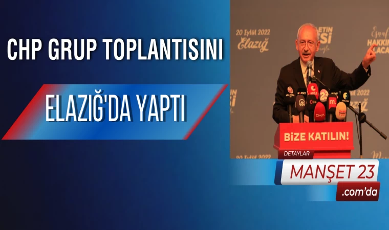 CHP Grup Toplantısını Elazığ'da Yaptı