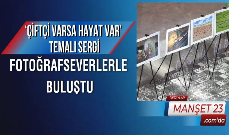 ‘Çiftçi Varsa Hayat Var’ Temalı Sergi, Fotoğrafseverlerle Buluştu