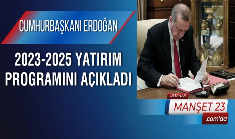 Cumhurbaşkanı Erdoğan 2023-2025 Yatırım Programını Açıkladı