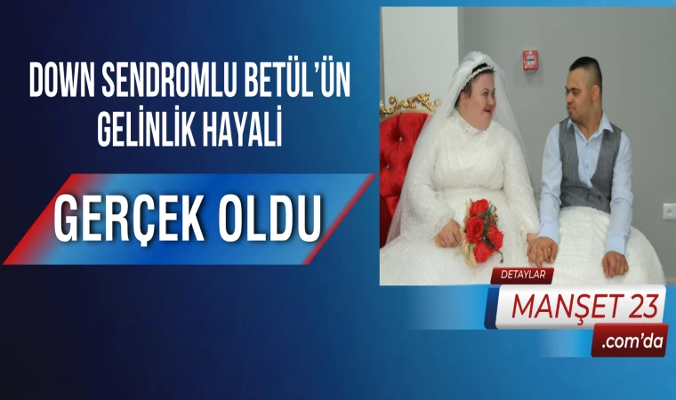 Down Sendromlu Betül’ün Gelinlik Hayali Gerçek Oldu