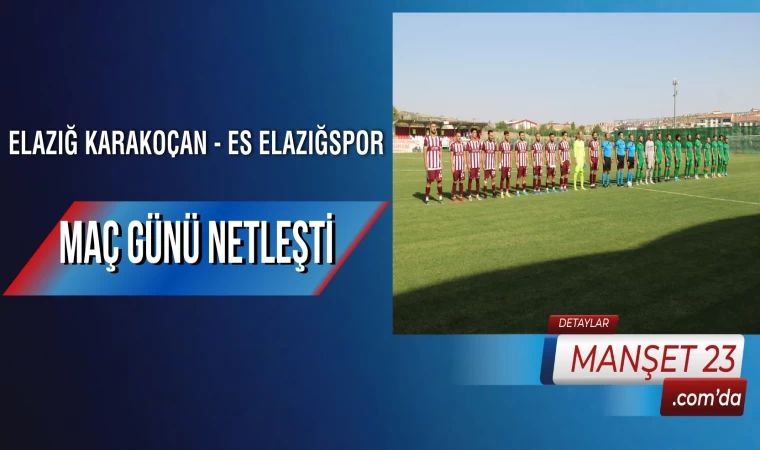 Elazığ Karakoçan - ES Elazığspor Maç Günü Netleşti