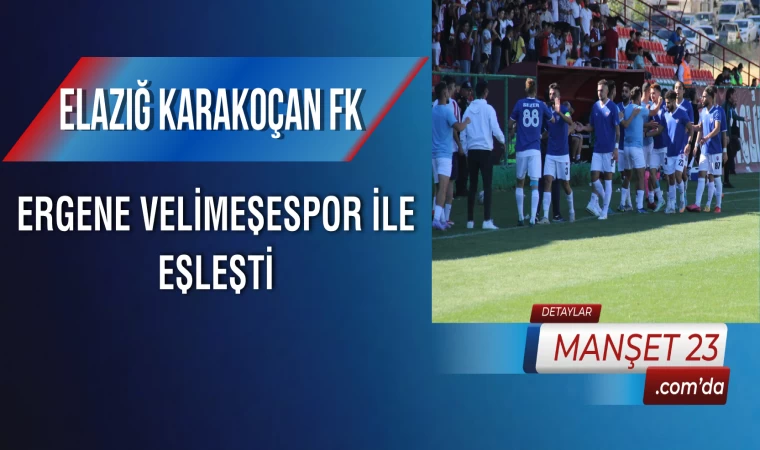 Elazığ Karakoçan FK, Ergene Velimeşespor ile Eşleşti