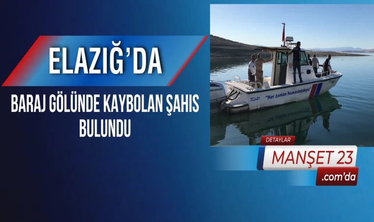 Elazığ’da Baraj Gölünde Kaybolan Şahıs Bulundu