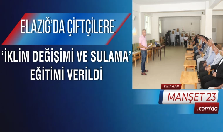 Elazığ’da Çiftçilere ‘İklim Değişimi ve Sulama’ Eğitimi Verildi