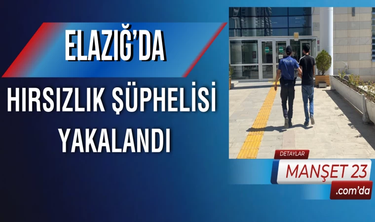 Elazığ’da Hırsızlık Şüphelisi Yakalandı