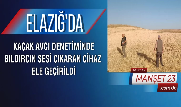 Elazığ'da Kaçak Avcı Denetiminde Bıldırcın Sesi Çıkaran Cihaz Ele Geçirildi