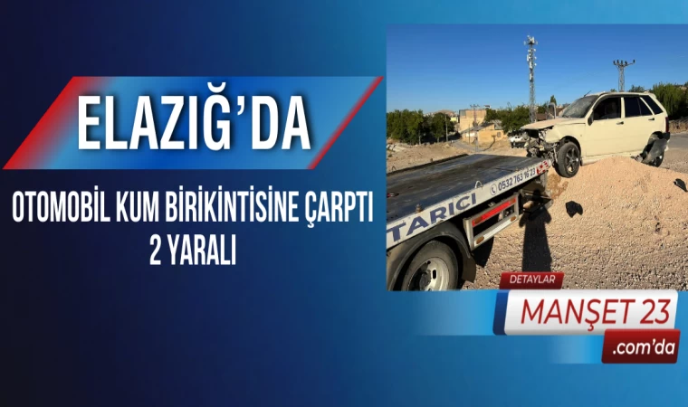 Elazığ’da Otomobil Kum Birikintisine Çarptı: 2 Yaralı