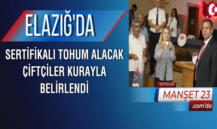 Elazığ'da Sertifikalı Tohum Alacak Çiftçiler Kurayla Belirlendi