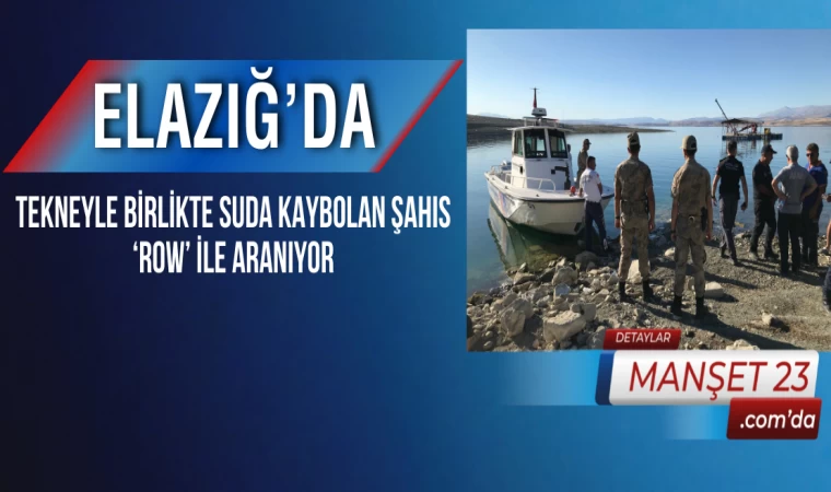 Elazığ’da Tekneyle Birlikte Suda Kaybolan Şahıs ‘ROW’ İle Aranıyor