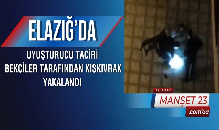 Elazığ’da Uyuşturucu Taciri, Bekçiler Tarafından Kıskıvrak Yakalandı