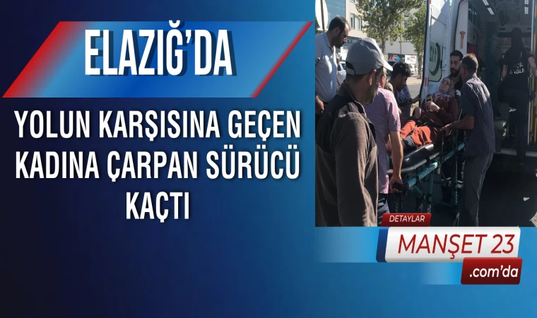 Elazığ’da Yolun Karşısına Geçen Kadına Çarpan Sürücü Kaçtı