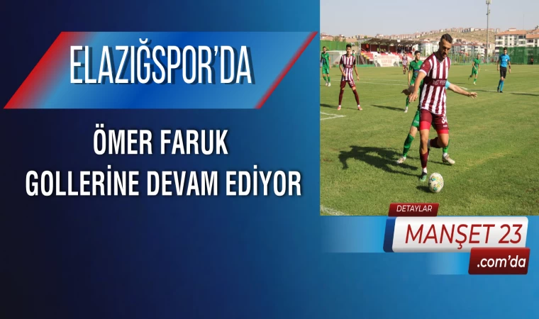 Elazığspor’da Ömer Faruk, Gollerine Devam Ediyor