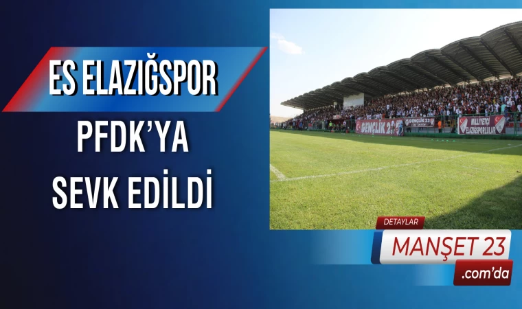 ES Elazığspor, PFDK’ya Sevk Edildi