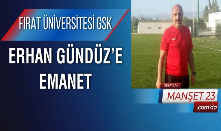 Fırat Üniversitesi GSK, Erhan Gündüz’e emanet