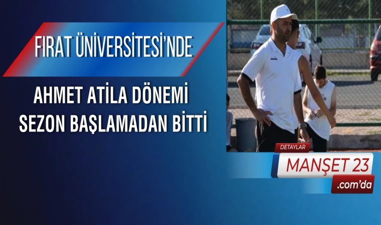 Fırat Üniversitesi’nde Ahmet Atila Dönemi Sezon Başlamadan Bitti