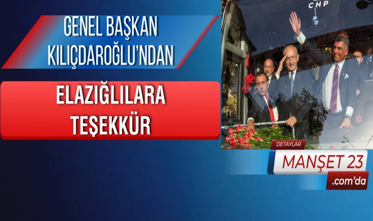 Genel Başkan Kılıçdaroğlu’ndan, Elazığlılara Teşekkür