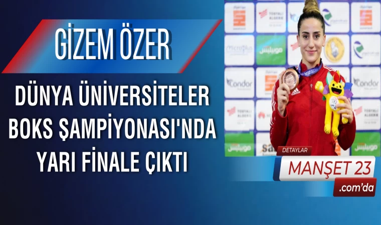 Gizem Özer, Dünya Üniversiteler Boks Şampiyonası'nda Yarı Finale Çıktı