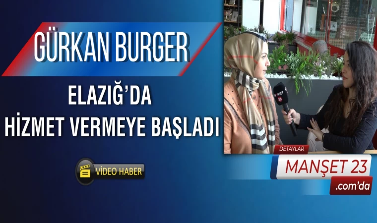 Gürkan Burger Elazığ'da Hizmet Vermeye Başladı