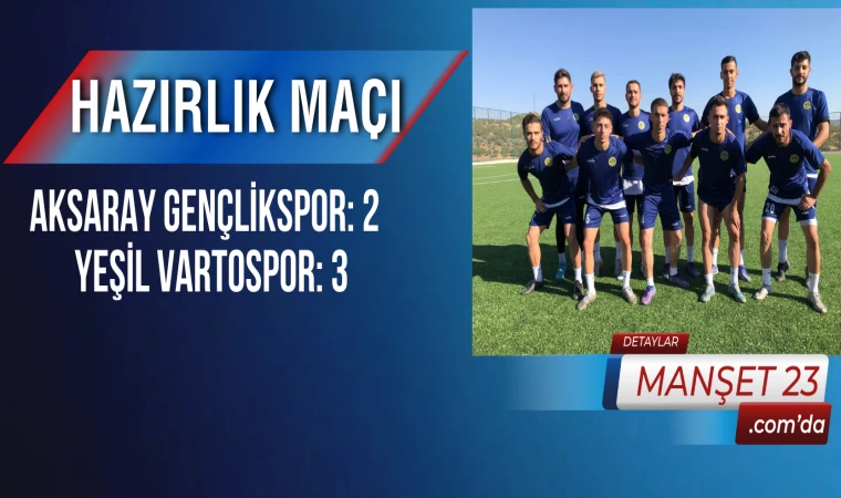 Hazırlık Maçı: Aksaray Gençlikspor: 2 - Yeşil Vartospor: 3