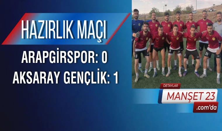 Hazırlık Maçı: Arapgirspor: 0 - Aksaray Gençlik: 1