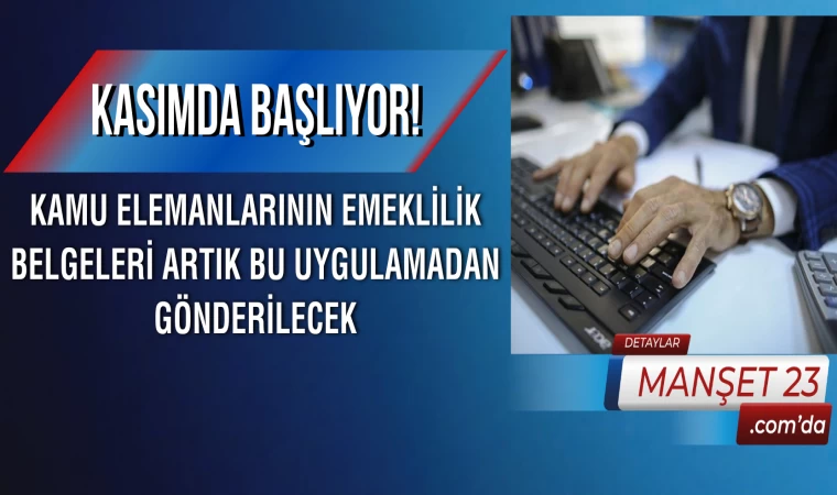 Kasımda Başlıyor! Kamu Elemanlarının Emeklilik Belgeleri Artık Bu Uygulamadan Gönderilecek