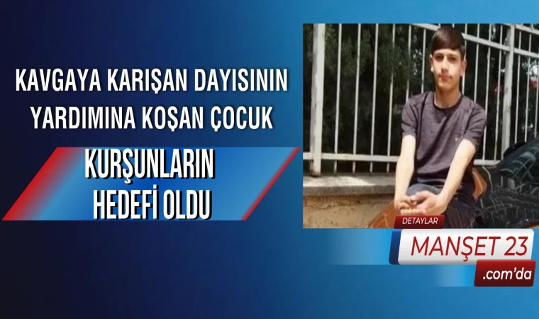 Kavgaya Karışan Dayısının Yardımına Koşan Çocuk Kurşunların Hedefi Oldu