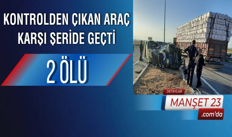 Kontrolden Çıkan Araç Karşı Şeride Geçti: 2 Ölü