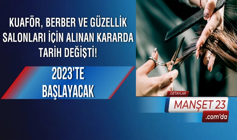 Kuaför, Berber ve Güzellik Salonları İçin Alınan Karar Değişti! 2023'te Başlayacak