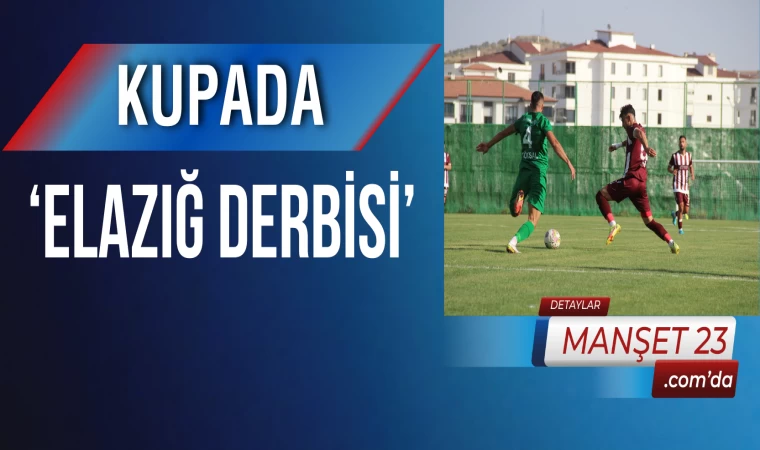 Kupada ‘Elazığ Derbisi’