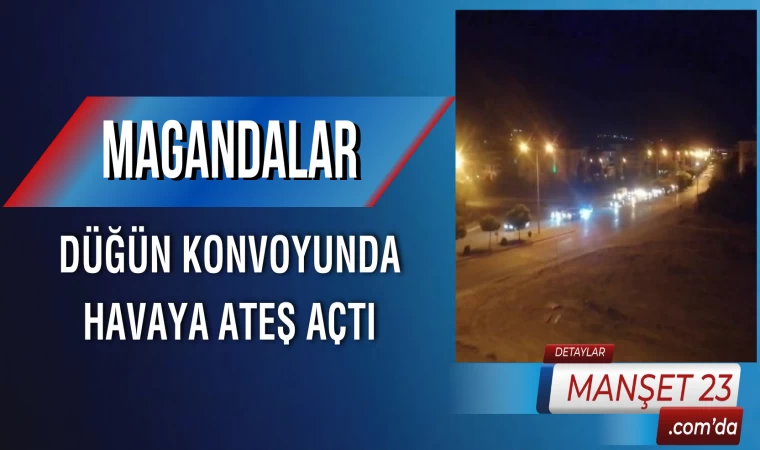 Magandalar, Düğün Konvoyunda Havaya Ateş Açtı