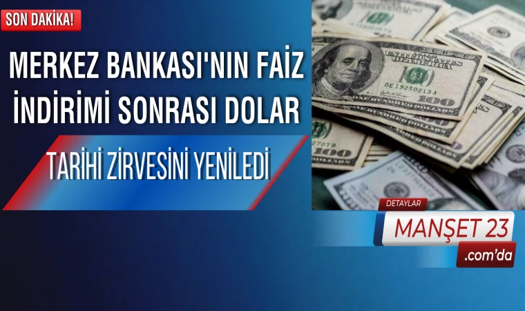 Merkez Bankası'nın Faiz İndirimi Sonrası Dolar Tarihi Zirvesini Yeniledi