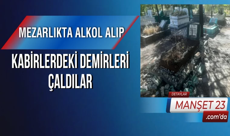 Mezarlıkta Alkol Alıp, Kabirlerdeki Demirleri Çaldılar