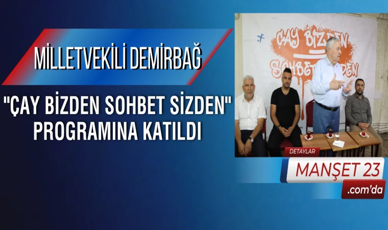 Milletvekili Demirbağ, "Çay Bizden Sohbet Sizden" Programına Katıldı