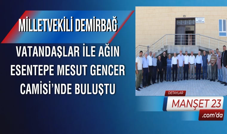 Milletvekili Demirbağ, Vatandaşlar İle Ağın Esentepe Mesut Gencer Camisi’nde Buluştu