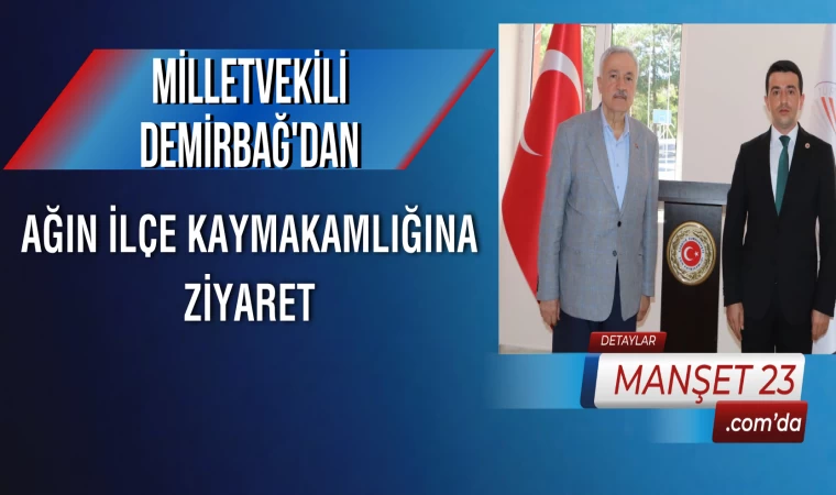 Milletvekili Demirbağ’dan, Ağın İlçe Kaymakamlığına Ziyaret