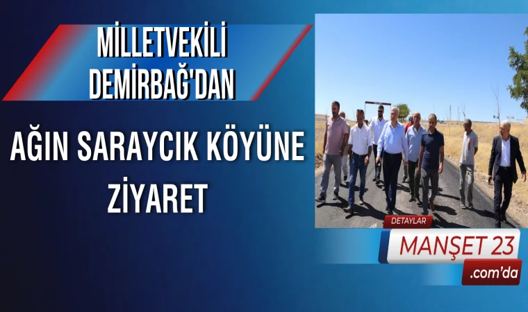 Milletvekili Demirbağ’dan, Ağın Saraycık Köyüne Ziyaret