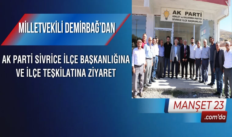 Milletvekili Demirbağ’dan, AK Parti Sivrice İlçe Başkanlığına ve İlçe Teşkilatına Ziyaret