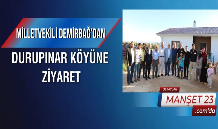 Milletvekili Demirbağ’dan, Durupınar Köyüne Ziyaret