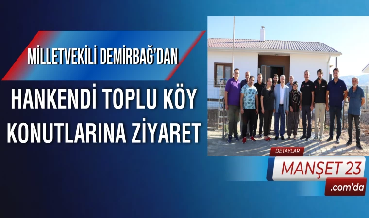 Milletvekili Demirbağ’dan, Hankendi Toplu Köy Konutlarına Ziyaret