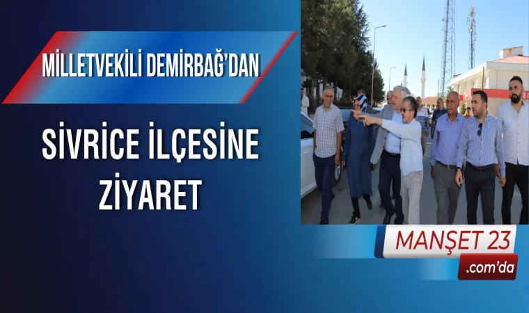 Milletvekili Demirbağ’dan, Sivrice İlçesine Ziyaret