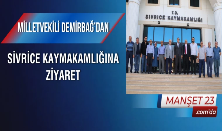 Milletvekili Demirbağ’dan, Sivrice Kaymakamlığına Ziyaret