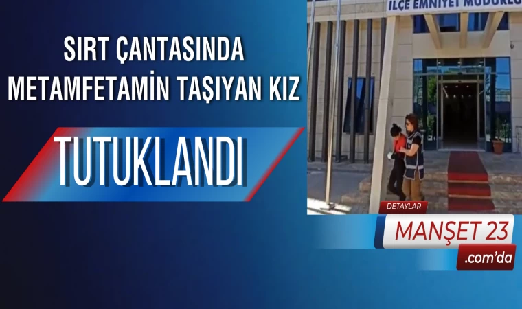 Sırt Çantasında Metamfetamin Taşıyan Kız Tutuklandı