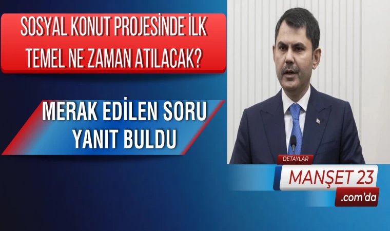 Sosyal Konut Projesinde İlk Temel Ne Zaman Atılacak? Merak Edilen Soru Yanıt Buldu