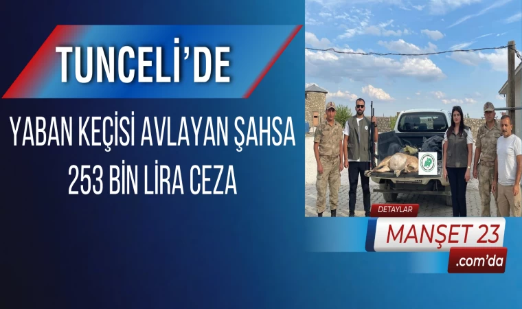 Tunceli’de Yaban Keçisi Avlayan Şahsa 253 Bin Lira Ceza