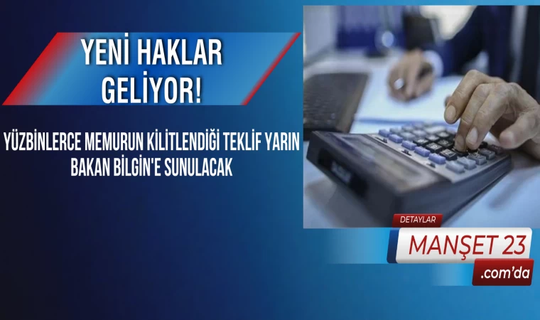 Yeni Haklar Geliyor! Yüzbinlerce Memurun Kilitlendiği Teklif Yarın Bakan Bilgin'e Sunulacak